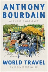 World Travel: An Irreverent Guide, Woolever, Laurie,Bourdain, Anthony, Very Good