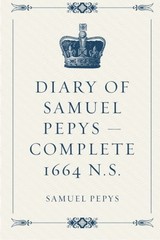 Diary of Samuel Pepys – Complete 1664 N.S. By Samuel Pepys