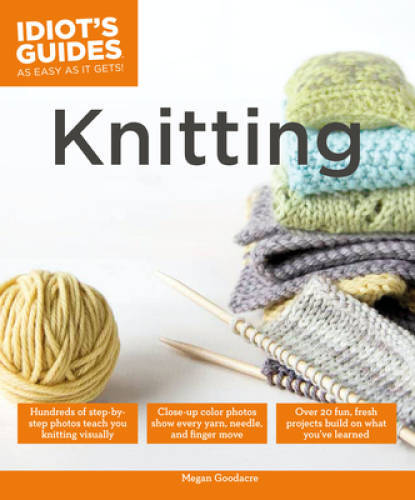 Idiot’s Guides: Knitting – Paperback By Goodacre, Megan – GOOD