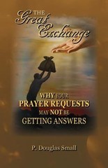 The Great Exchange: Why Your Prayer Requested May Not Be Getting Answers: New