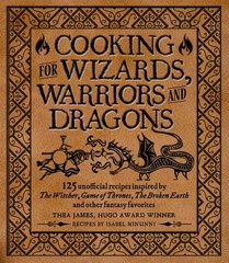 Cooking for Wizards, Warriors and Dragons: 125 unofficial recipes inspired b…