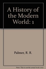 A HISTORY OF THE MODERN WORLD TO 1815, 9TH EDITION By R. R. Palmer & Joel Colton