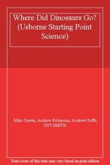 Where Did Dinosaurs Go? (Starting Point Science) By Mike Unwin