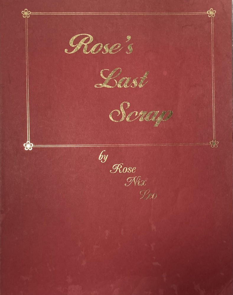 ROSE’S LAST SCRAP. By ROSE NIX LEO. SIGNED. 1990 Paperback.