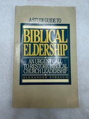 Biblical Eldership Study Guide Alexander Strauch 1991 Christian Church