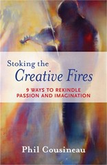 Stoking the Creative Fires: 9 Ways to Rekindle Passion and Imagination (Paperbac