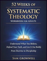 52 Weeks of Systematic Theology Workbook for Adults: What Christians