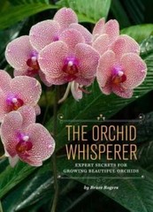 The Orchid Whisperer: Expert Secrets for Growing Beautiful Orchids – VERY GOOD