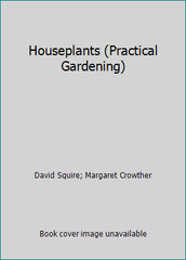 Houseplants (Practical Gardening) by David Squire; Margaret Crowther