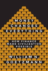William N. Goetzmann Money Changes Everything (Hardback)