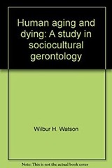 Human Aging and Dying : A Study in Sociocultural Gerontology Pape