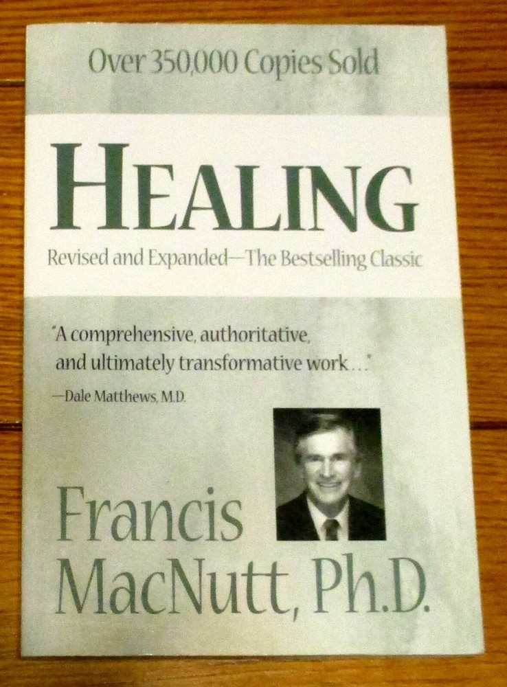 Healing Revised and Expanded by Francis MacNutt, Ph.D. 2009 268 pages