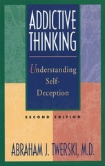 Addictive Thinking : Understanding Self-Deception by Abraham J. Twerski…