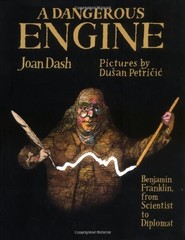 A DANGEROUS ENGINE: BENJAMIN FRANKLIN, FROM SCIENTIST TO By Joan Dash & Dusan