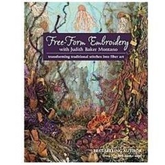 Free-Form Embroidery with Judith Baker Montano: Transforming Traditional Stitche