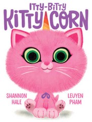 Itty-Bitty Kitty-Corn – Hardcover By Hale, Shannon – VERY GOOD