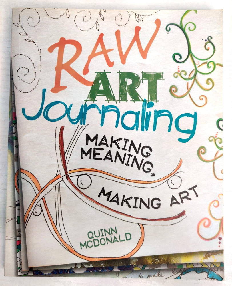 Raw Art Journaling Making Meaning Making Art by Quinn McDonald North Light Books