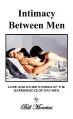 Intimacy Between Men : Love And Other Stories of the Experiences of Gay Men, …