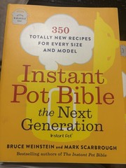Instant Pot Bible: the Next Generation : 350 Totally New Recipes for Every Size