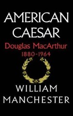 American Caesar: Douglas MacArthur 1880 – 1964 – Hardcover – GOOD