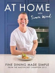At Home with Simon Wood: Fine Dining Made Simple by Simon Wood: New