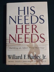 His Needs, Her Needs: Building an Affair-Proof Marriage by Willard F. Harley Jr