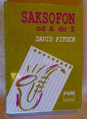 book: Saksofon od A do Z / David Pituch. In Polish. ISBN-8322406665 HB Very Good