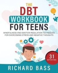 The DBT Workbook for Teens: Mindfulness and Emotion Regulation Techniques – GOOD