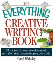 Everything® Ser.: Everything Creative Writing Book : All You Need to Know to…