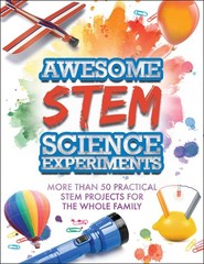 Awesome STEM Science Experiments: More Than 50 Practical STEM Projects for t…