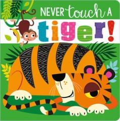 Never Touch a Tiger! – Board book By Make Believe Ideas Ltd. – GOOD