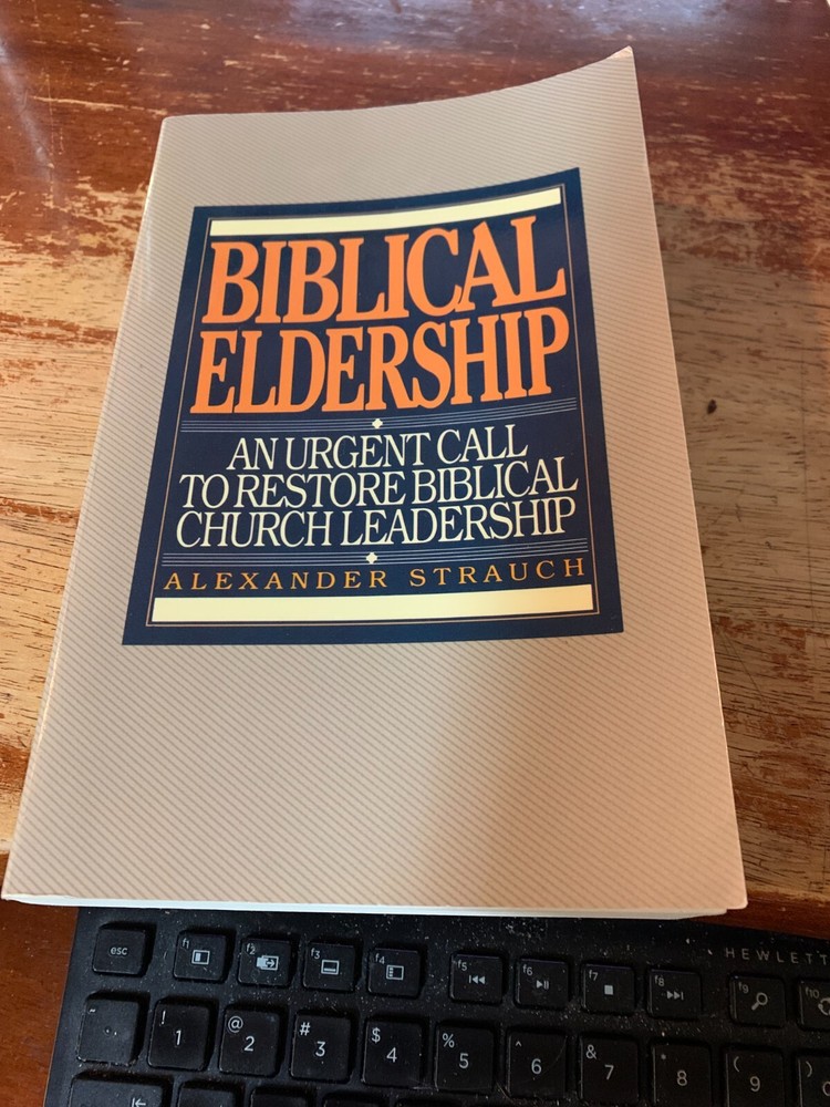 Biblical Eldership – Restore Biblical Church Leadership Strauch, Alexander –