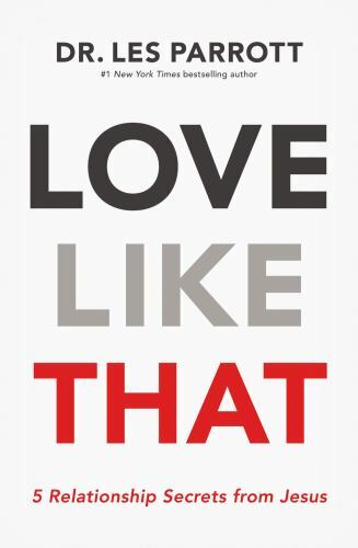 Love Like That : 5 Relationship Secrets from Jesus by Les Parrott III and Les…