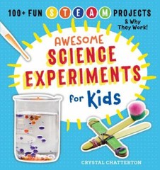 Awesome Science Experiments for Kids: 100+ Fun STEM / STEAM Projects and Why Th