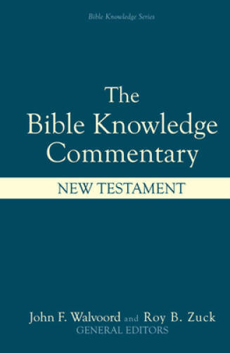 The Bible Knowledge Commentary: An Exposition of the Scriptures by D – VERY GOOD