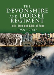 Devonshire and Dorset Regiment: 11th, 39th and 54th of Foot 1958-2007: 11th, 29t