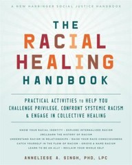 Racial Healing Handbook : Practical Activities to Help You Challenge Privileg…