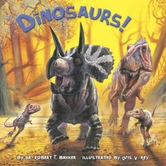 Dinosaurs! by Bakker, Robert T.