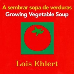 Growing Vegetable Soup/Sembrar Sopa de Verduras: Bilingual English-Spanish