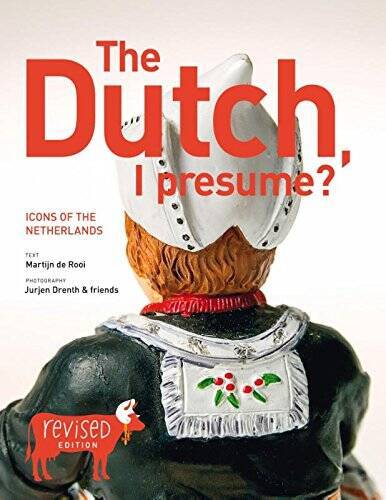 The Dutch, I Presume Icons of the Netherlands – Paperback – VERY GOOD