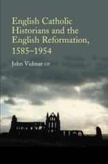 English Catholic Historians and the English Reformation, 1585-1954 by