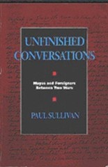 Unfinished Conversations: Mayas and Foreigners Between Two Wars by Paul Sullivan