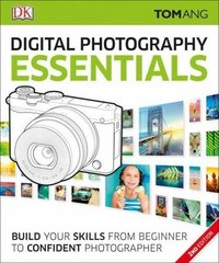 Digital Photography Essentials: Build Your Sk- Tom Ang, 9781465438850, paperback