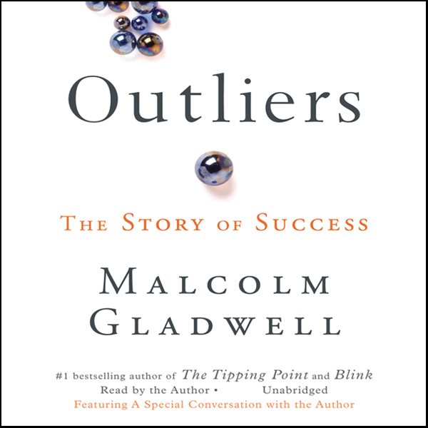 Outliers: The Story of Success by Gladwell, Malcolm