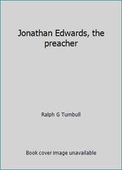 Jonathan Edwards, the preacher by Ralph G Turnbull