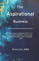 The Aspirational Business: How great companies B.E.G.I.N. to create optimism…