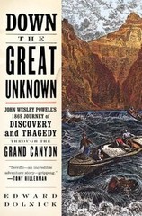 Down the Great Unknown: Powell’s Grand Canyon Journey by Edward Dolnick 2002 PB