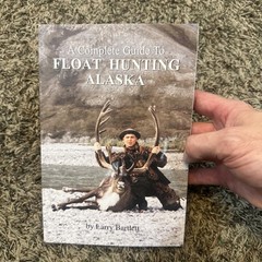 Complete Guide to Float Hunting Alaska by Larry Bartlett (Trade Paperback)