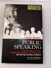 PURPOSE-CENTERED PUBLIC SPEAKING: HOW TO DEVELOP AND By Gary Rodriguez
