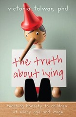 The Truth about Lying : Teaching Honesty to Children at Every Age